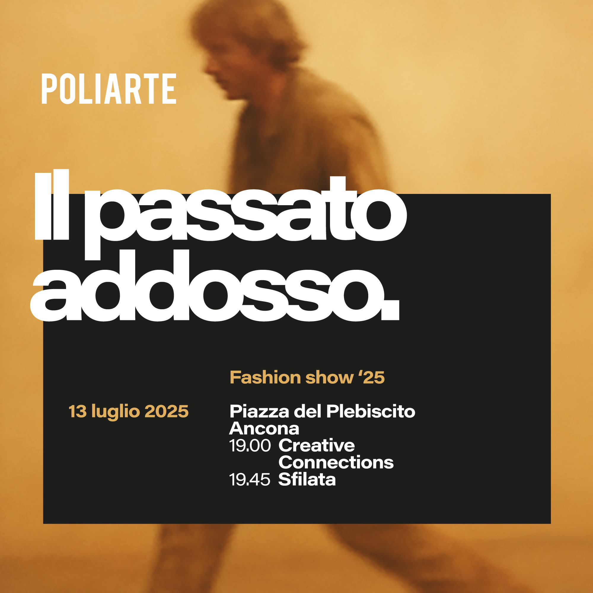 IL PASSATO ADDOSSO/CREATIVE CONNECTIONS SFILATA POLIARTE 13 luglio Ancona, Piazza del Plebiscito